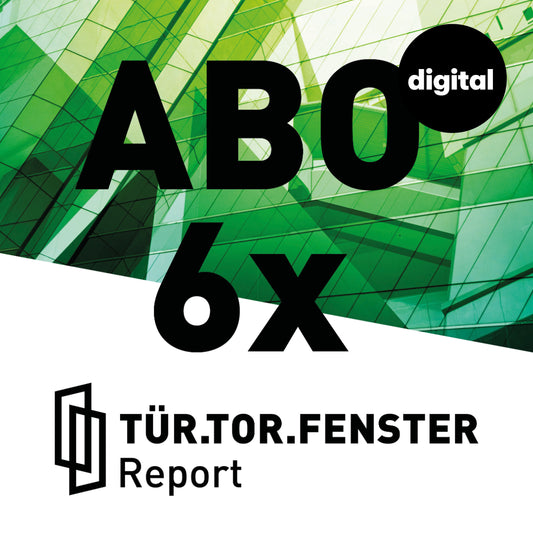 Jahresabo Tür-Tor-Fenster Report - DIGITAL